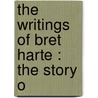 The Writings Of Bret Harte : The Story O door Francis Bret Harte