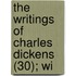 The Writings Of Charles Dickens (30); Wi