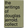 The Writings Of Douglas Jerrold. Collect by Douglas William Jerrold