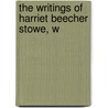 The Writings Of Harriet Beecher Stowe, W door Mrs Harriet Beecher Stowe