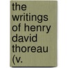 The Writings Of Henry David Thoreau (V. door Henry David Thoreau