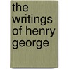 The Writings Of Henry George door Henry George