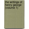 The Writings Of Henry George (Volume 1) door Henry George