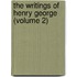 The Writings Of Henry George (Volume 2)