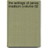 The Writings Of James Madison (Volume 02