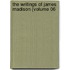 The Writings Of James Madison (Volume 06