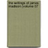 The Writings Of James Madison (Volume 07