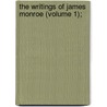 The Writings Of James Monroe (Volume 1); by James Monroe