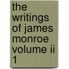 The Writings Of James Monroe Volume Ii 1 door Henry Putzel