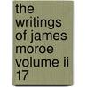 The Writings Of James Moroe Volume Ii 17 door Henry Putzel