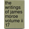 The Writings Of James Moroe Volume Ii 17 by Henry Putzel