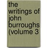 The Writings Of John Burroughs (Volume 3 door John Burroughs