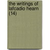 The Writings Of Lafcadio Hearn (14) door Patrick Lafcadio Hearn