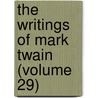 The Writings Of Mark Twain (Volume 29) by Mark Swain