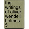 The Writings Of Oliver Wendell Holmes  5 door Oliver Wendell Holmes