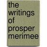 The Writings Of Prosper Merimee door George Saintsbury