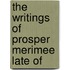 The Writings Of Prosper Merimee Late Of