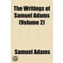 The Writings Of Samuel Adams (Volume 2)
