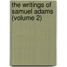 The Writings Of Samuel Adams (Volume 2) by Samuel Adams