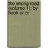 The Wrong Road (Volume 1); By Hook Or Cr