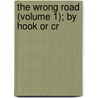 The Wrong Road (Volume 1); By Hook Or Cr by Arthur Griffiths