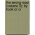The Wrong Road (Volume 3); By Hook Or Cr