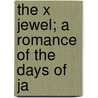 The X Jewel; A Romance Of The Days Of Ja door Frederick Charles Moncreiff