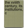 The Xviiith Century, Its Institutions, C door P.L. Jacob