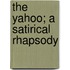 The Yahoo; A Satirical Rhapsody