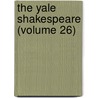The Yale Shakespeare (Volume 26) by Shakespeare William Shakespeare