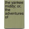 The Yankee Middy; Or, The Adventures Of door Professor Oliver Optic