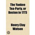 The Yankee Tea-Party, Or Boston In 1773