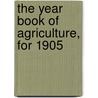 The Year Book Of Agriculture, For 1905 door Victoria. Dept. of Agriculture