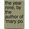 The Year Nine, By The Author Of 'Mary Po door Anne Manning
