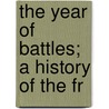 The Year Of Battles; A History Of The Fr by Linus Pierpont Brockett
