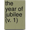 The Year Of Jubilee (V. 1) door Church Of Jesus Christ of Saints