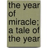 The Year Of Miracle; A Tale Of The Year door Fergus Hume