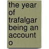 The Year Of Trafalgar Being An Account O door Sir Henry John Newbolt