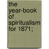 The Year-Book Of Spiritualism For 1871;