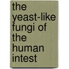 The Yeast-Like Fungi Of The Human Intest by John Ed. Anderson