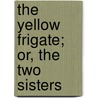 The Yellow Frigate; Or, The Two Sisters door Jaytech