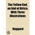 The Yellow God, An Idol Of Africa; With
