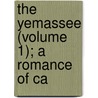 The Yemassee (Volume 1); A Romance Of Ca door William Gilmore Simms