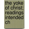 The Yoke Of Christ; Readings Intended Ch door Robert Ormston Eaton