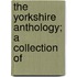 The Yorkshire Anthology; A Collection Of