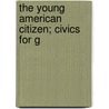 The Young American Citizen; Civics For G door Jesse Hinton Binford