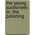 The Young Auctioneer, Or, The Polishing