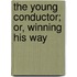 The Young Conductor; Or, Winning His Way