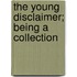 The Young Disclaimer; Being A Collection