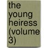 The Young Heiress (Volume 3)